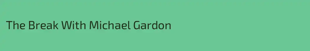 The Break With Michael Gardon